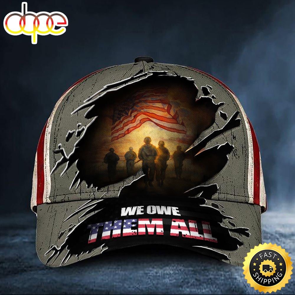 We Owe Them All American Flag Soldiers Hat Support Our Troops Hat Patriotic Gifts For Veteran Hat Classic Cap
